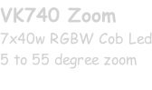 VK740 Zoom 7x40w RGBW Cob Led 5 to 55 degree zoom