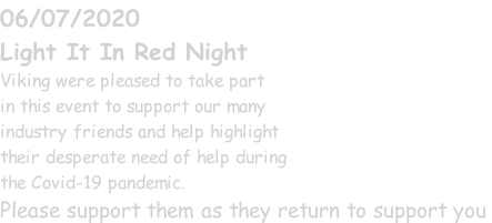 06/07/2020 Light It In Red Night Viking were pleased to take part in this event to support our many industry friends and help highlight their desperate need of help during the Covid-19 pandemic. Please support them as they return to support you