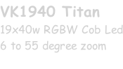 VK1940 Titan 19x40w RGBW Cob Led 6 to 55 degree zoom